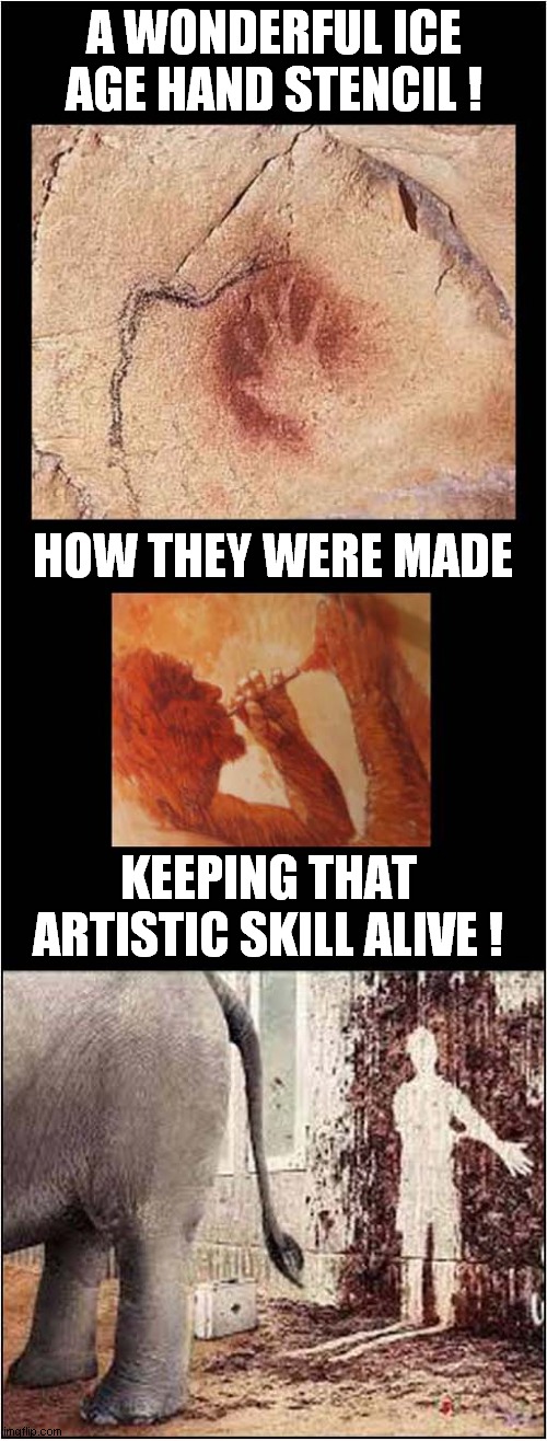 Early Art Revival ? | A WONDERFUL ICE AGE HAND STENCIL ! HOW THEY WERE MADE; KEEPING THAT ARTISTIC SKILL ALIVE ! | image tagged in ice age,art,elephant,stencil,dark humour | made w/ Imgflip meme maker