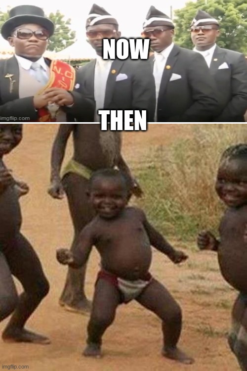 Third World Success Kid | NOW; THEN | image tagged in memes,third world success kid | made w/ Imgflip meme maker