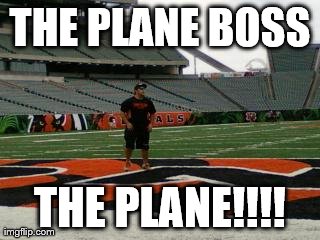 THE PLANE BOSS THE PLANE!!!! | made w/ Imgflip meme maker