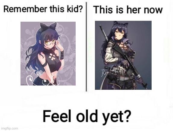 Feel old yet | image tagged in feel old yet | made w/ Imgflip meme maker