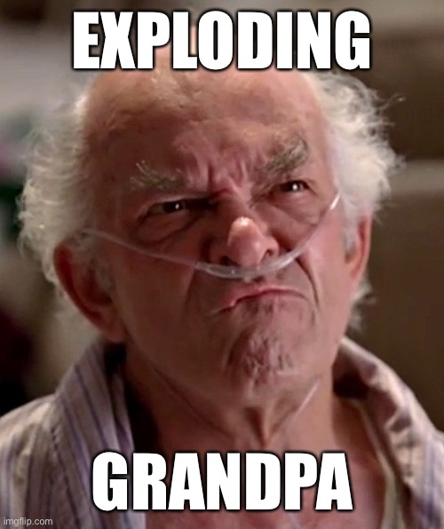 Exploding grandpa | EXPLODING; GRANDPA | image tagged in memes,breaking bad | made w/ Imgflip meme maker
