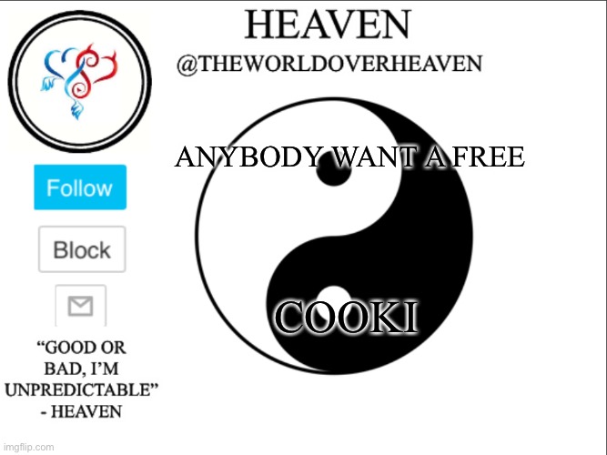 FREE COOKI FOR GOOD LUCK | ANYBODY WANT A FREE; COOKI | image tagged in theworldheaven | made w/ Imgflip meme maker