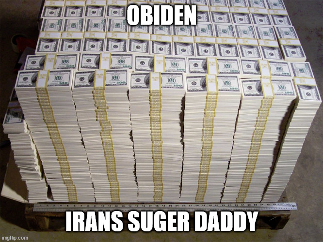 Obiden/Iran |  OBIDEN; IRANS SUGER DADDY | image tagged in biden,iran,billion,cash | made w/ Imgflip meme maker