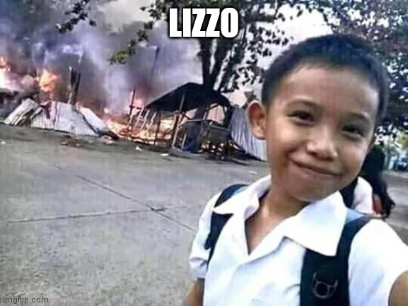 Disaster boy | LIZZO | image tagged in disaster boy | made w/ Imgflip meme maker