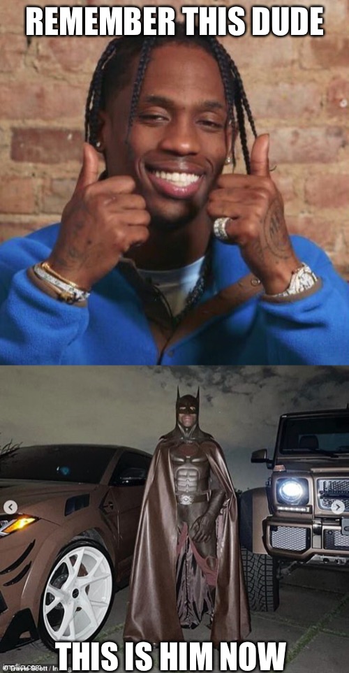 REMEMBER THIS DUDE THIS IS HIM NOW | image tagged in travis scott | made w/ Imgflip meme maker