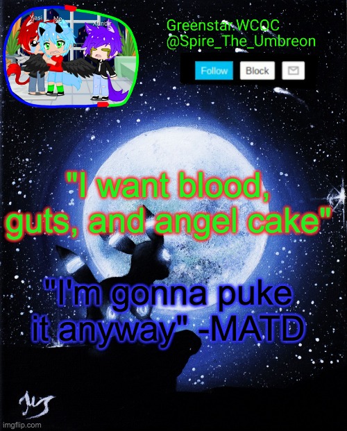 Spire announcement (Greenstar.WCOC) | "I want blood, guts, and angel cake"; "I'm gonna puke it anyway" -MATD | image tagged in spire announcement greenstar wcoc | made w/ Imgflip meme maker