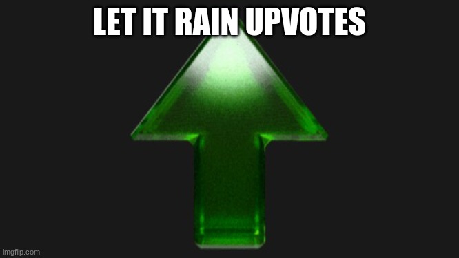 Upvote | LET IT RAIN UPVOTES | image tagged in upvote | made w/ Imgflip meme maker