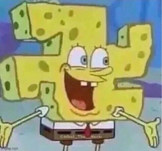 spongebob can take many forms | image tagged in memes,funny,spongebob,cursed image | made w/ Imgflip meme maker