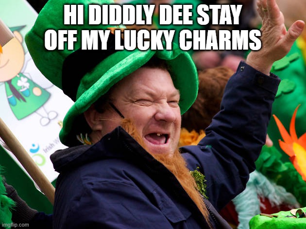 lucky charm bandit | HI DIDDLY DEE STAY OFF MY LUCKY CHARMS | image tagged in lucky charms | made w/ Imgflip meme maker