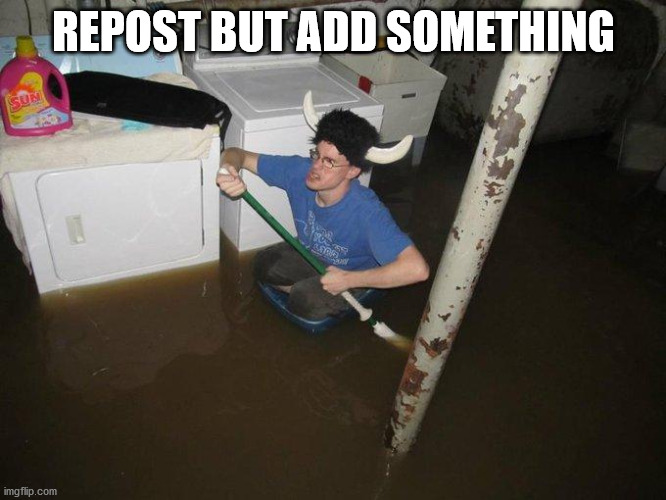 LMFAO JUST DO IT | REPOST BUT ADD SOMETHING | image tagged in memes,laundry viking | made w/ Imgflip meme maker