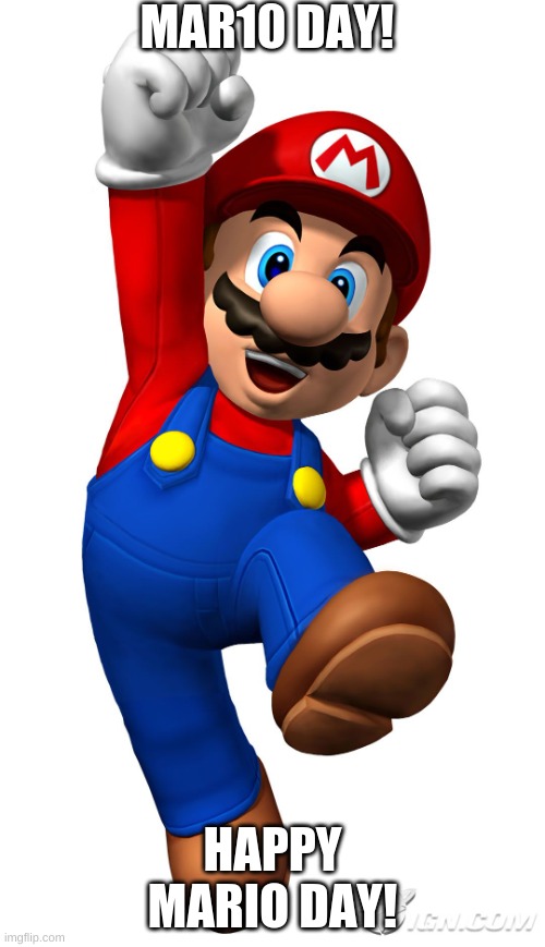 Happy Mario Day! | MAR10 DAY! HAPPY MARIO DAY! | image tagged in super mario,mar10 | made w/ Imgflip meme maker