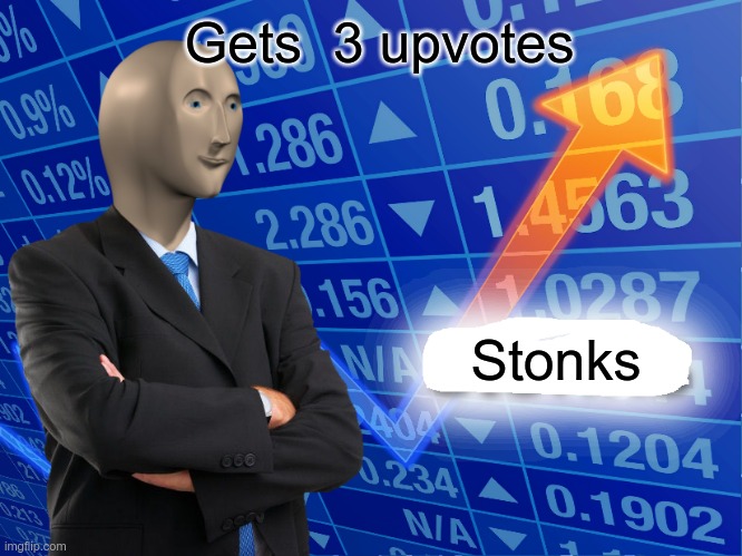 Empty Stonks | Gets  3 upvotes; Stonks | image tagged in empty stonks | made w/ Imgflip meme maker