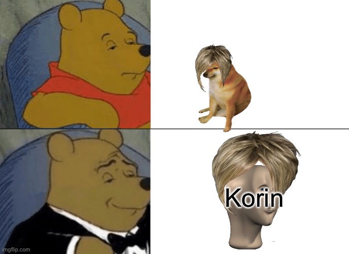 Tuxedo Winnie The Pooh | Korin | image tagged in memes,tuxedo winnie the pooh | made w/ Imgflip meme maker