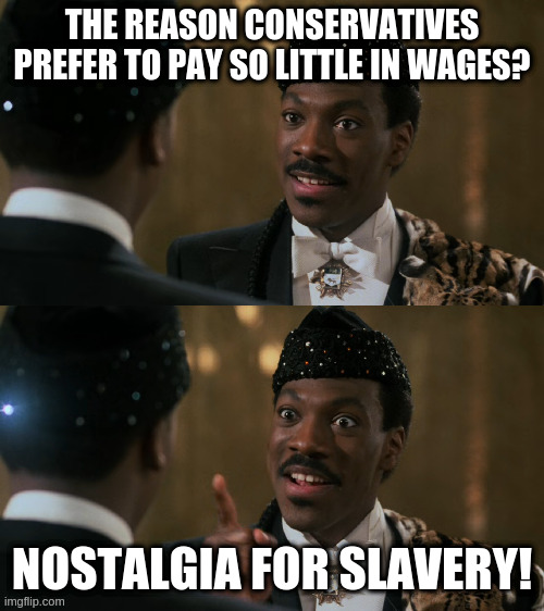 The only reasonable explanation | THE REASON CONSERVATIVES PREFER TO PAY SO LITTLE IN WAGES? NOSTALGIA FOR SLAVERY! | image tagged in how decisions are made,minimum wage,slavery | made w/ Imgflip meme maker