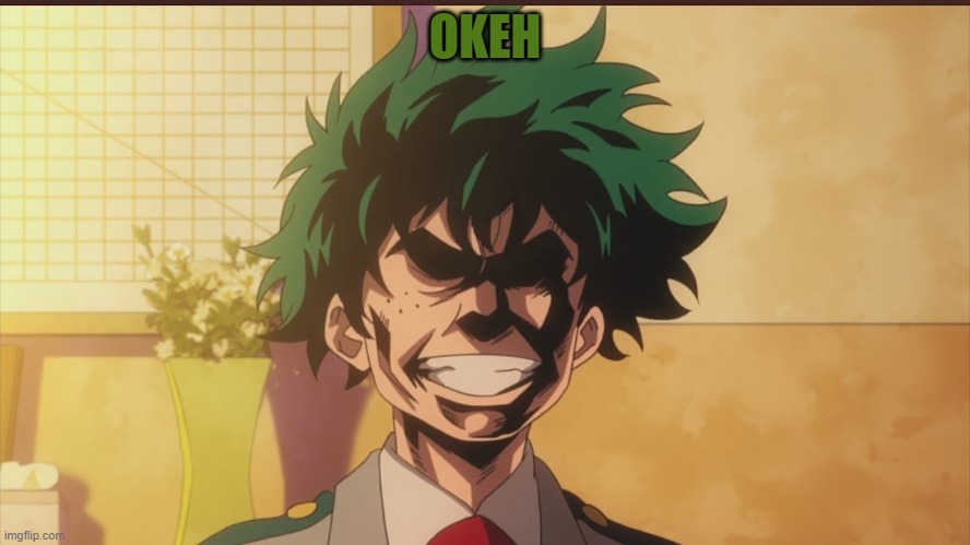 Izuku Midoriya (All Might Face) | OKEH | image tagged in izuku midoriya all might face | made w/ Imgflip meme maker