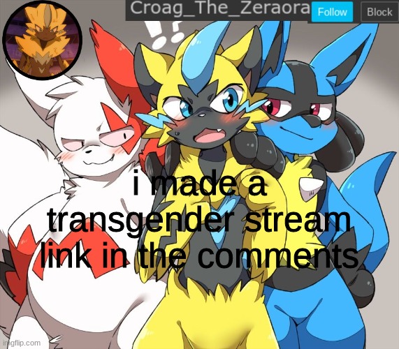 :3 | i made a transgender stream link in the comments | image tagged in zeraora announcement | made w/ Imgflip meme maker