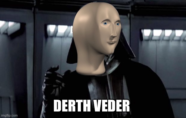 Darth Vader | DERTH VEDER | image tagged in darth vader | made w/ Imgflip meme maker