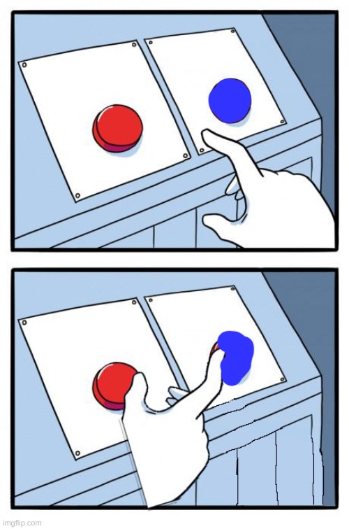 2 buttons | image tagged in 2 buttons | made w/ Imgflip meme maker