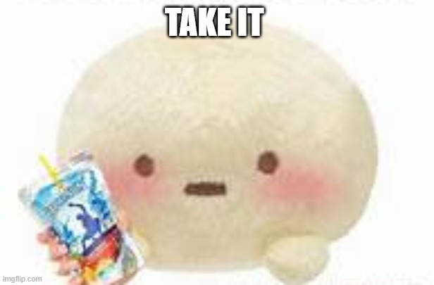 TAKE IT | made w/ Imgflip meme maker