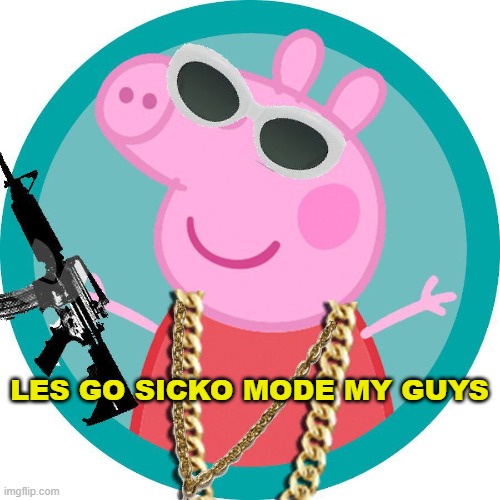 SICKO MODE | LES GO SICKO MODE MY GUYS | image tagged in sicko mode | made w/ Imgflip meme maker