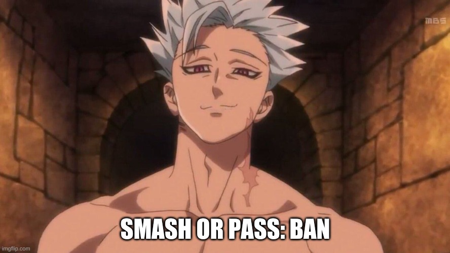 Now why you pass? |  SMASH OR PASS: BAN | made w/ Imgflip meme maker