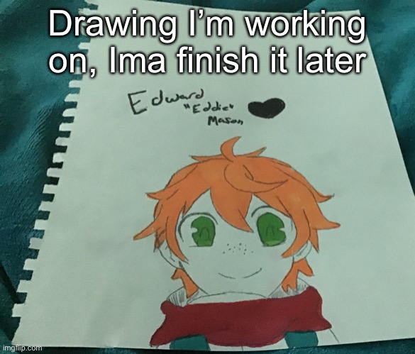 Drawing I’m working on, Ima finish it later | made w/ Imgflip meme maker