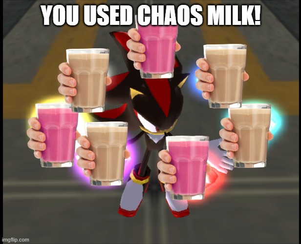 Shadow with Chaos Emeralds | YOU USED CHAOS MILK! | image tagged in shadow with chaos emeralds | made w/ Imgflip meme maker