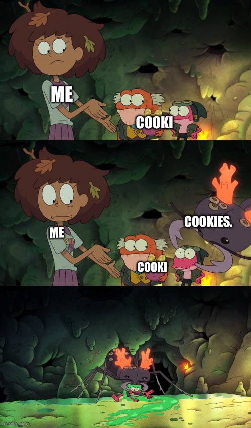 Cooki | ME; COOKI; COOKIES. ME; COOKI | image tagged in rip | made w/ Imgflip meme maker