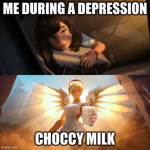 me irl | ME DURING A DEPRESSION; CHOCCY MILK | image tagged in girl being saved by glowing angel | made w/ Imgflip meme maker