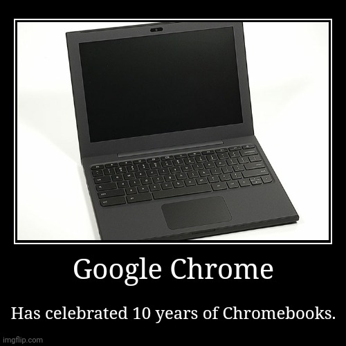 The First Chromebook. | image tagged in funny,demotivationals,memes,google chrome,chromebook,computers | made w/ Imgflip demotivational maker