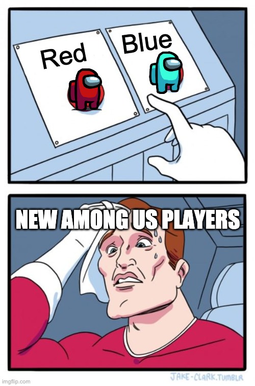 Two Buttons | Blue; Red; NEW AMONG US PLAYERS | image tagged in memes,two buttons,among us memes | made w/ Imgflip meme maker