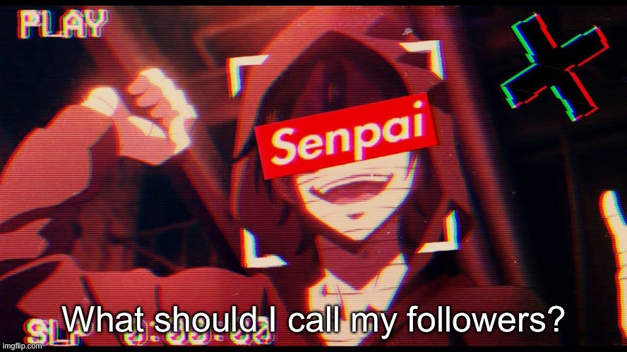 What should I call my followers? | made w/ Imgflip meme maker