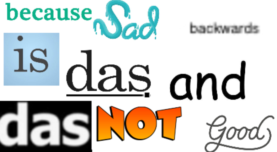 Because sad backwards is das. And das not good. Blank Meme Template