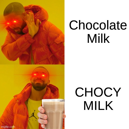 Drake Hotline Bling | Chocolate Milk; CHOCY MILK | image tagged in memes,drake hotline bling | made w/ Imgflip meme maker