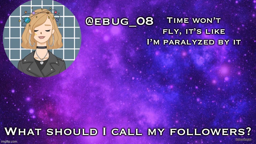 Trend time | What should I call my followers? | image tagged in ebug 8 | made w/ Imgflip meme maker