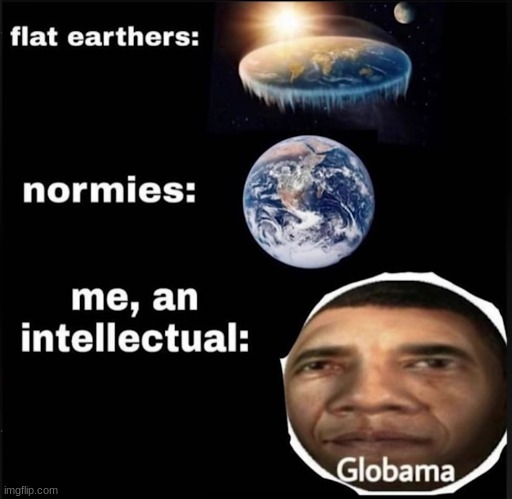 Earth doesn't have curves, it has Globama | image tagged in flat earthers,curved earth,globama,onion | made w/ Imgflip meme maker