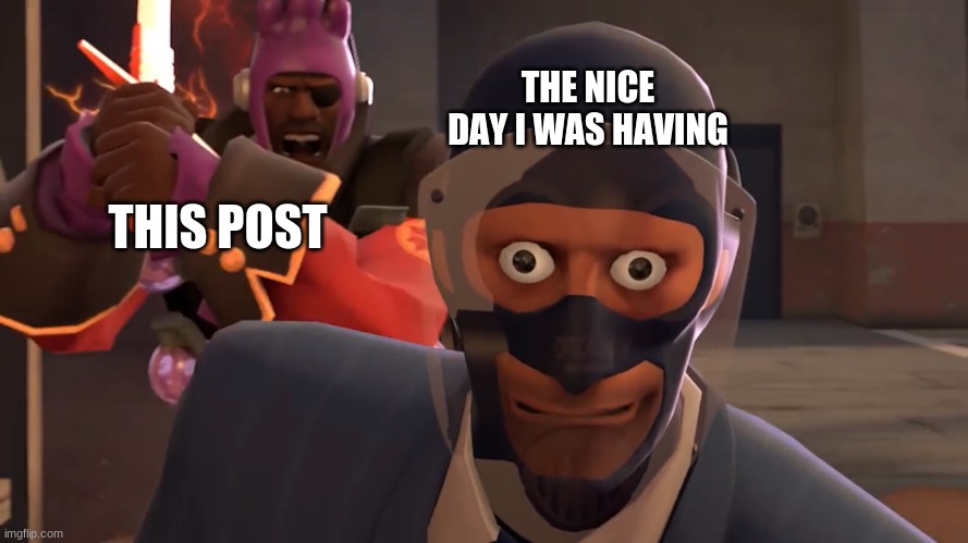 LazyPurple spy oh fucc | THIS POST THE NICE DAY I WAS HAVING | image tagged in lazypurple spy oh fucc | made w/ Imgflip meme maker