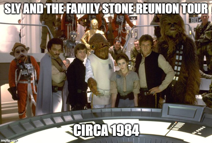 Star Wars Group photo | SLY AND THE FAMILY STONE REUNION TOUR; CIRCA 1984 | image tagged in star wars group photo | made w/ Imgflip meme maker