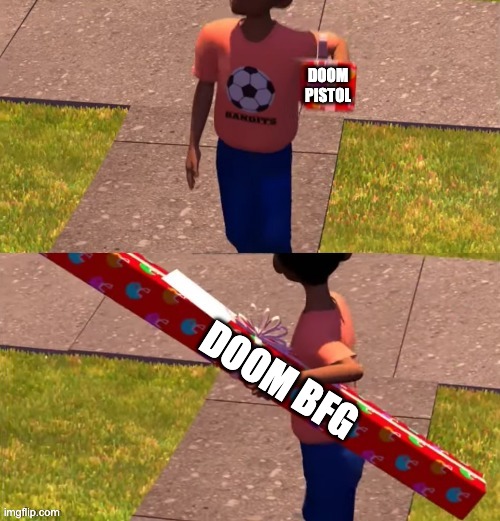 meme.inc #11 | DOOM PISTOL; DOOM BFG | image tagged in toy story gift kid,gaming | made w/ Imgflip meme maker