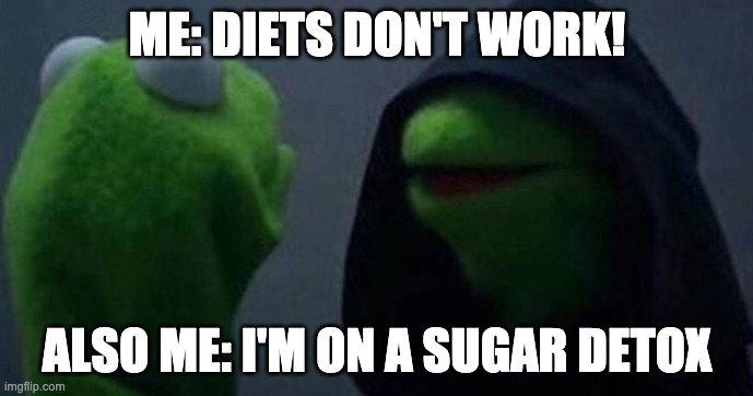 Diets don't work | ME: DIETS DON'T WORK! ALSO ME: I'M ON A SUGAR DETOX | image tagged in me and also me | made w/ Imgflip meme maker