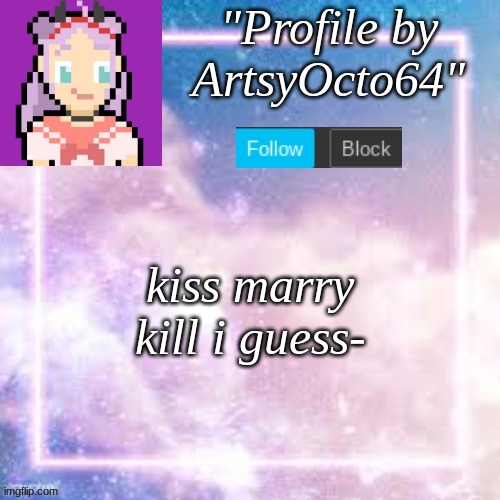 ok legit nervous- | kiss marry kill i guess- | image tagged in custom template,pastel,trend | made w/ Imgflip meme maker