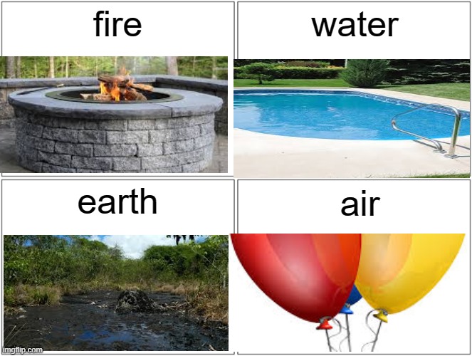 firpit waterpit earthpit airpit | fire; water; earth; air | image tagged in memes,blank comic panel 2x2,fire,funny memes,tags,beans | made w/ Imgflip meme maker