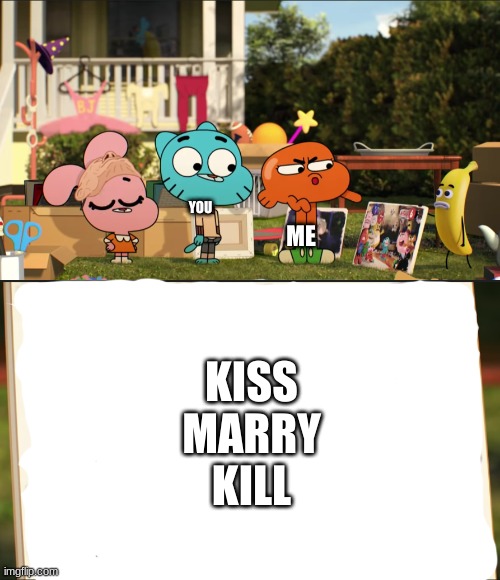 Should be interesting... | ME; YOU; KISS
MARRY
KILL | image tagged in darwin pointing at picture | made w/ Imgflip meme maker