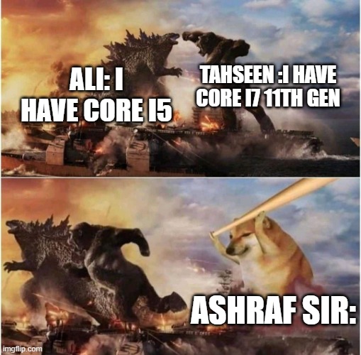 Kong Godzilla Doge | TAHSEEN :I HAVE CORE I7 11TH GEN; ALI: I HAVE CORE I5; ASHRAF SIR: | image tagged in kong godzilla doge | made w/ Imgflip meme maker