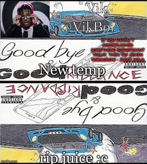 Vik's Juice WRLD temp | New temp; rip juice :c | image tagged in vik's juice wrld temp | made w/ Imgflip meme maker