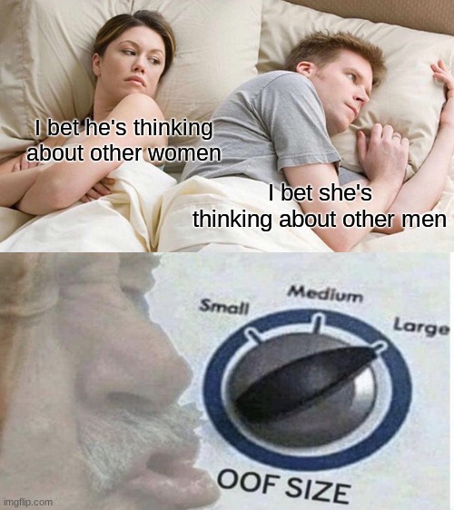 I bet he's thinking about other women; I bet she's thinking about other men | image tagged in memes,i bet he's thinking about other women | made w/ Imgflip meme maker