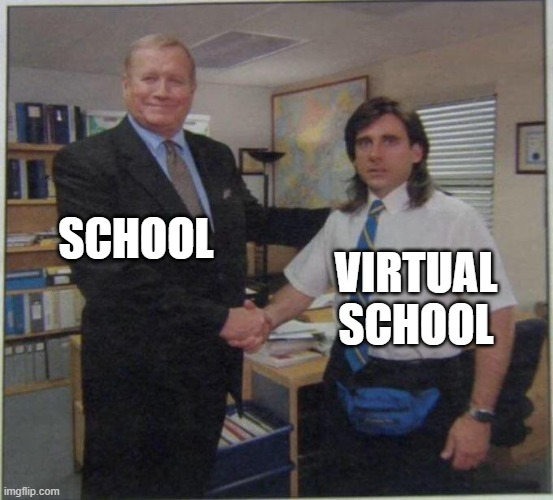 the office handshake | SCHOOL; VIRTUAL SCHOOL | image tagged in the office handshake | made w/ Imgflip meme maker