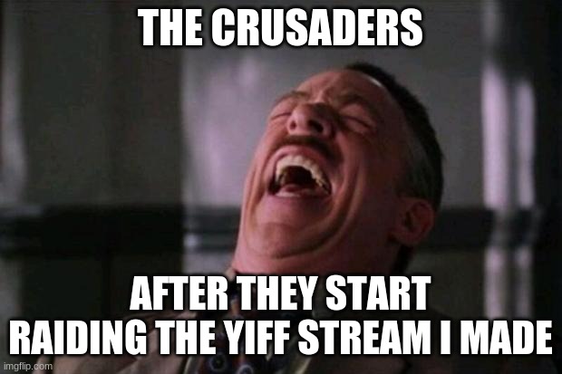 oh no | THE CRUSADERS; AFTER THEY START RAIDING THE YIFF STREAM I MADE | image tagged in spider man boss | made w/ Imgflip meme maker