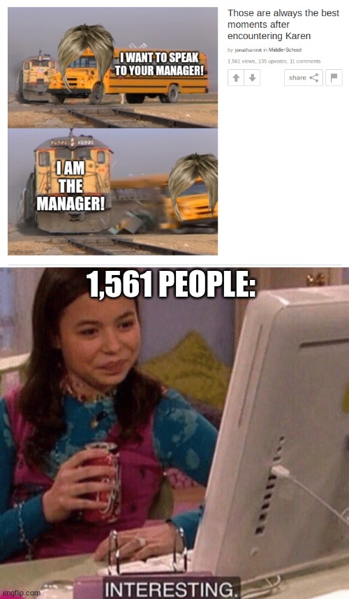 1,561 PEOPLE: | image tagged in icarly interesting,why exactly | made w/ Imgflip meme maker