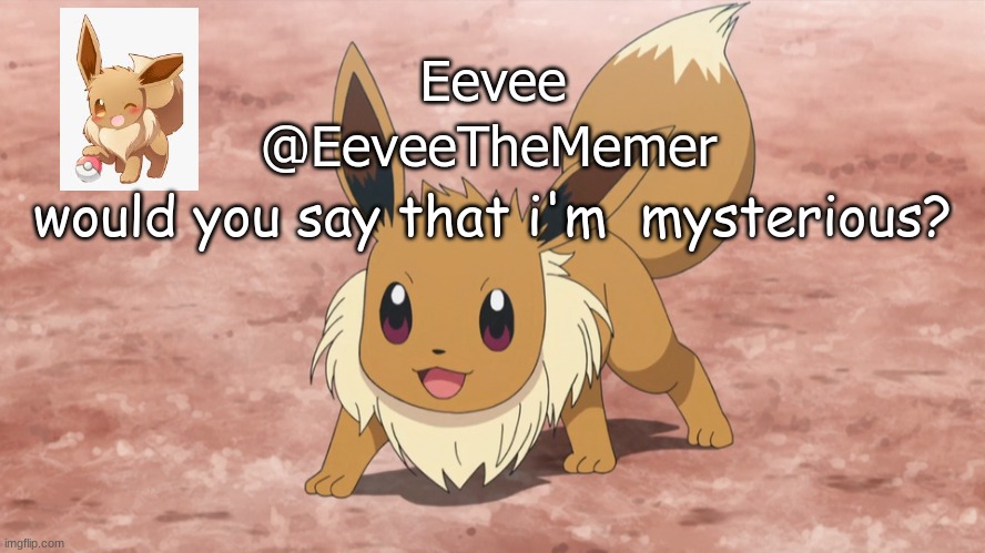I'm literally an alt | would you say that i'm  mysterious? | image tagged in eevee announcement | made w/ Imgflip meme maker